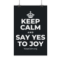 KEEP CALM AND SAY YES TO JOY Satin Poster (Dark)