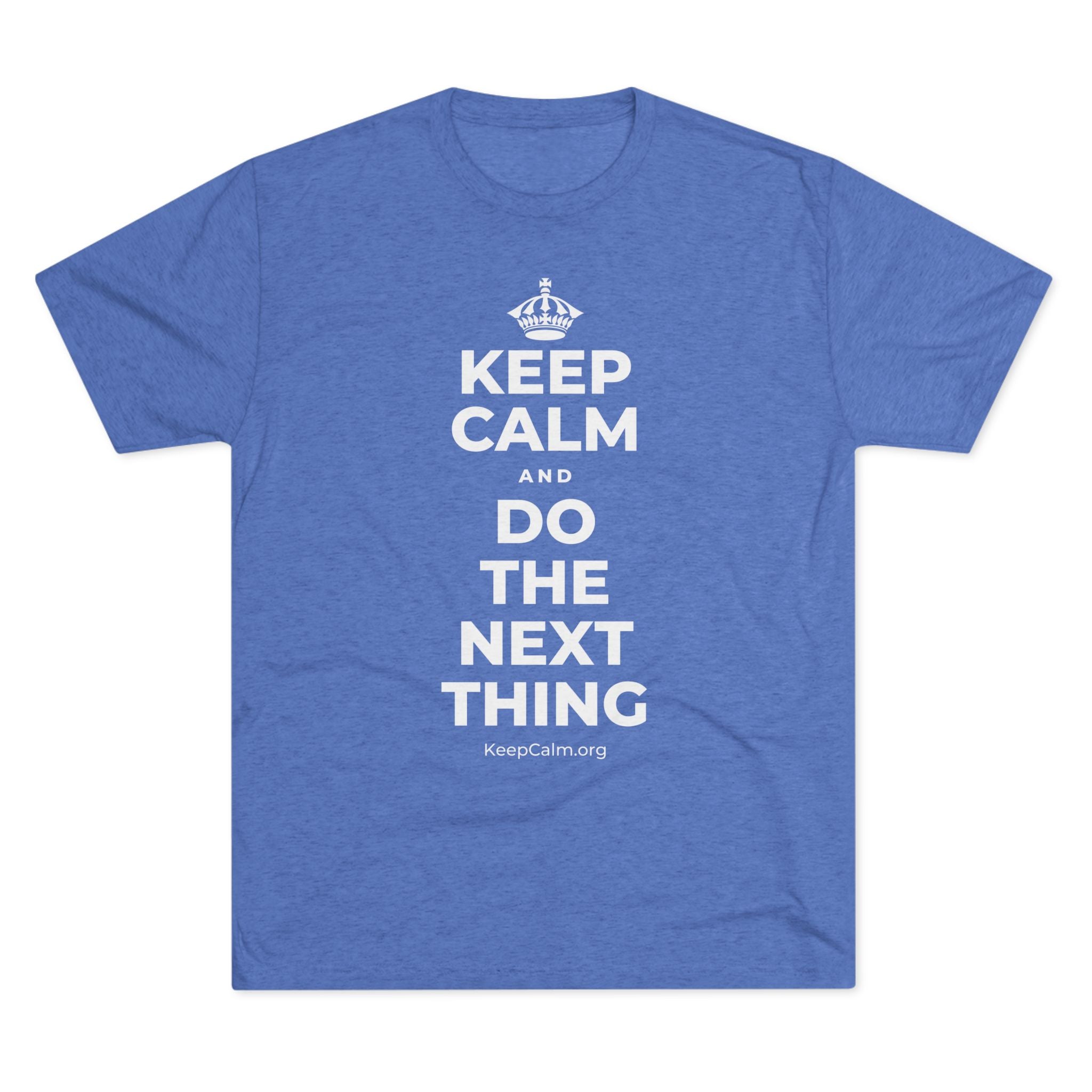 KEEP CALM AND DO THE NEXT THING Tri-Blend Tee