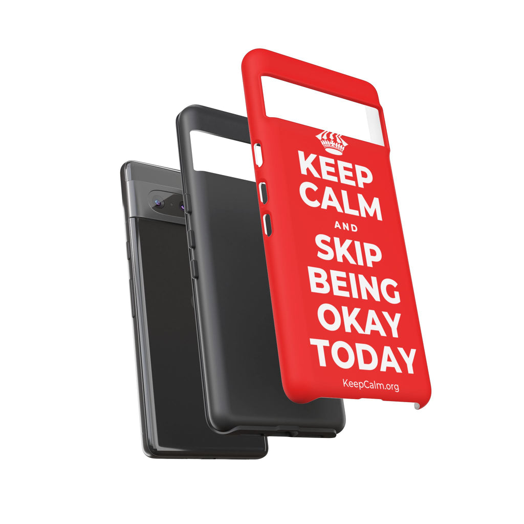 KEEP CALM AND SKIP BEING OKAY TODAY Phone Case