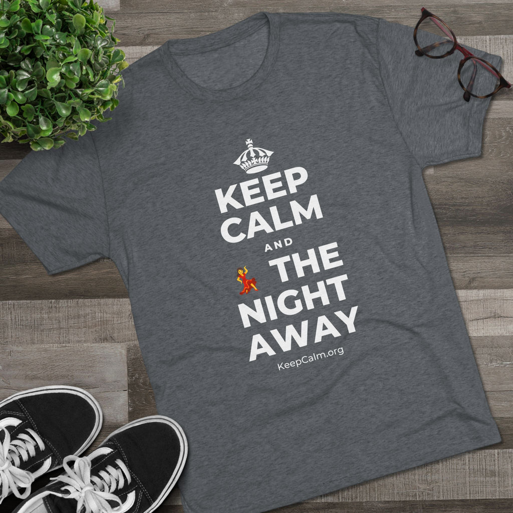 KEEP CALM AND 💃 THE NIGHT AWAY Tri-Blend Tee