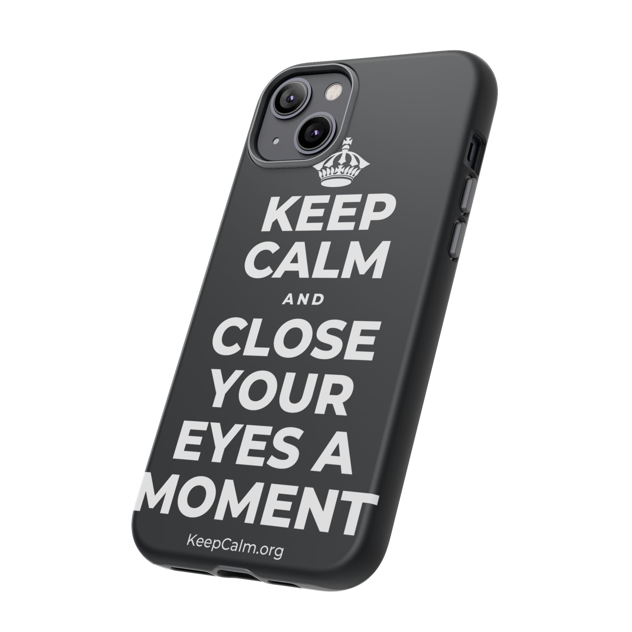 KEEP CALM AND CLOSE YOUR EYES A MOMENT Phone Case (Dark)