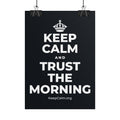 KEEP CALM AND TRUST THE MORNING Poster (Dark)