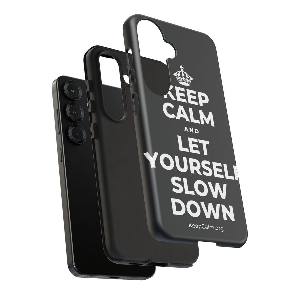KEEP CALM AND LET YOURSELF SLOW DOWN Phone Case (Dark)
