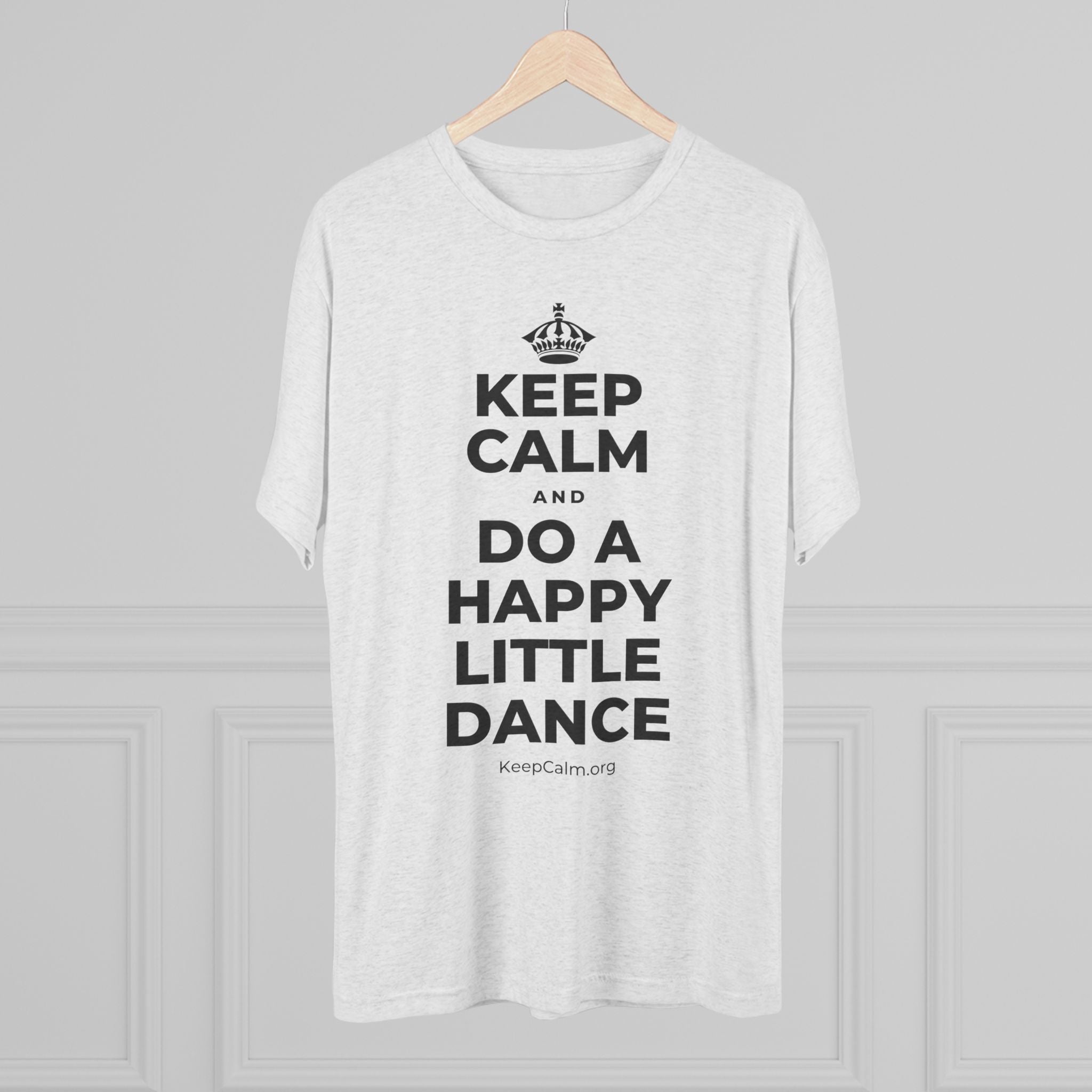 KEEP CALM AND DO A HAPPY LITTLE DANCE Tri-Blend Tee