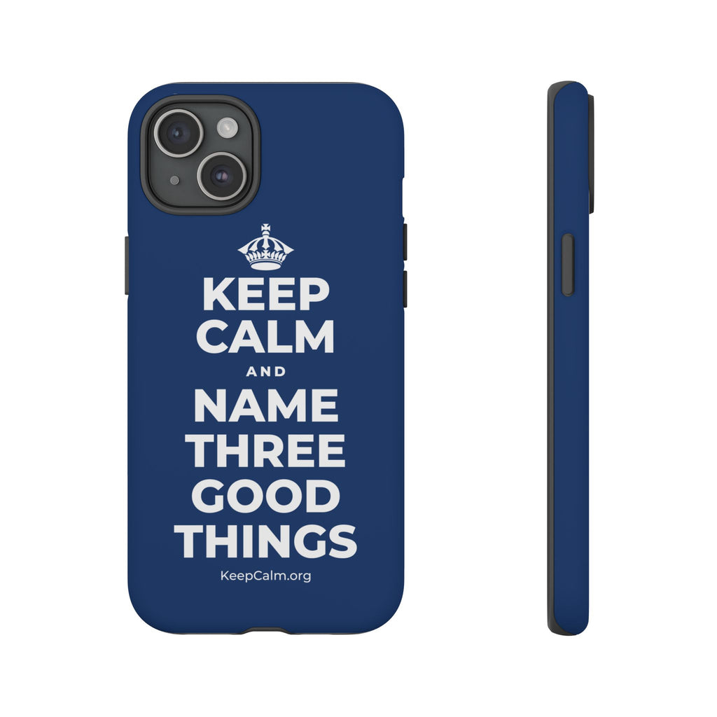 KEEP CALM AND NAME THREE GOOD THINGS Phone Case