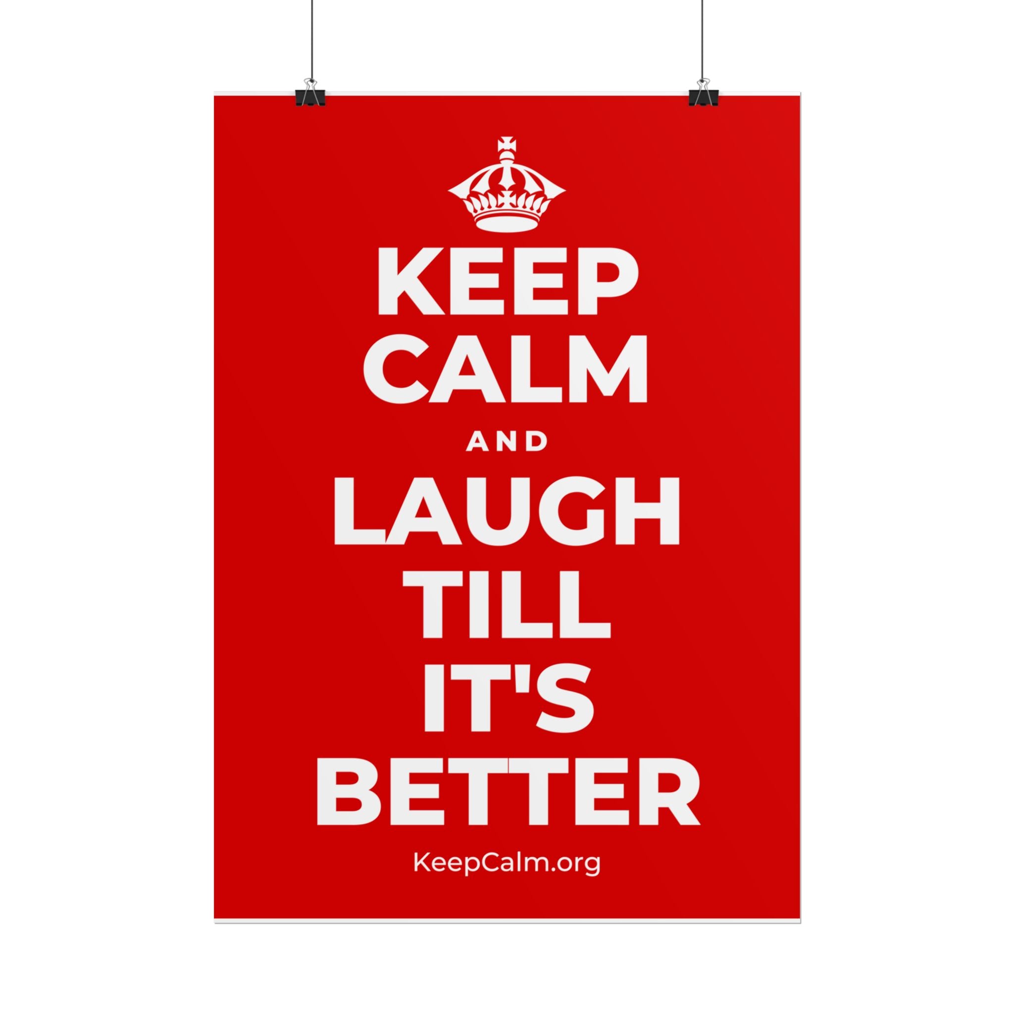 KEEP CALM AND LAUGH TILL IT'S BETTER Poster