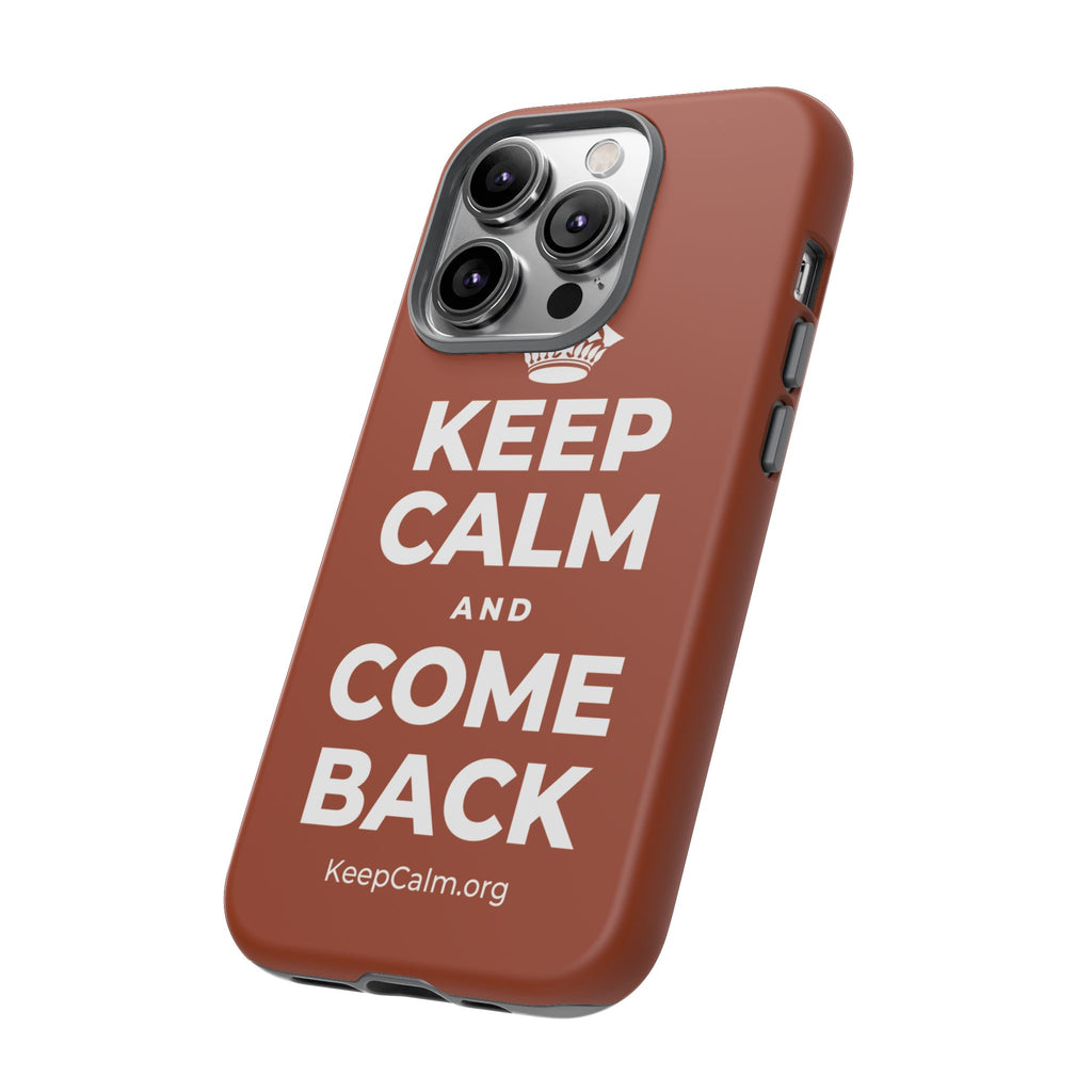 KEEP CALM AND COME BACK Phone Case