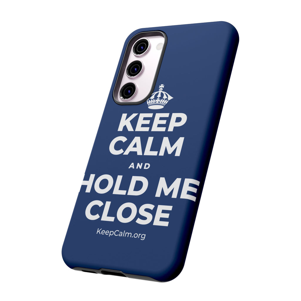 KEEP CALM AND HOLD ME CLOSE Phone Case