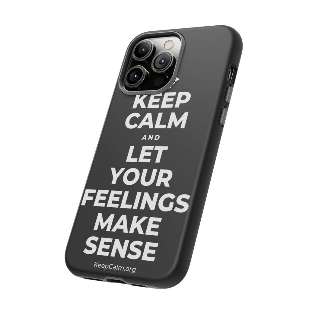 KEEP CALM AND LET YOUR FEELINGS MAKE SENSE Phone Case