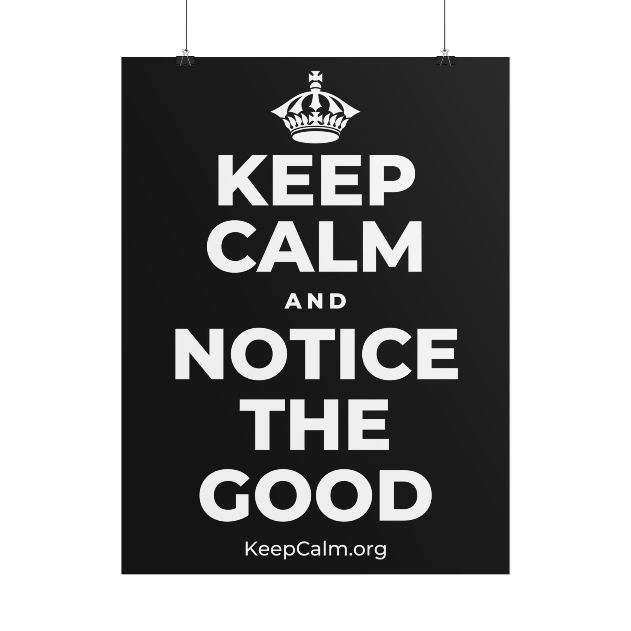 KEEP CALM AND NOTICE THE GOOD Poster