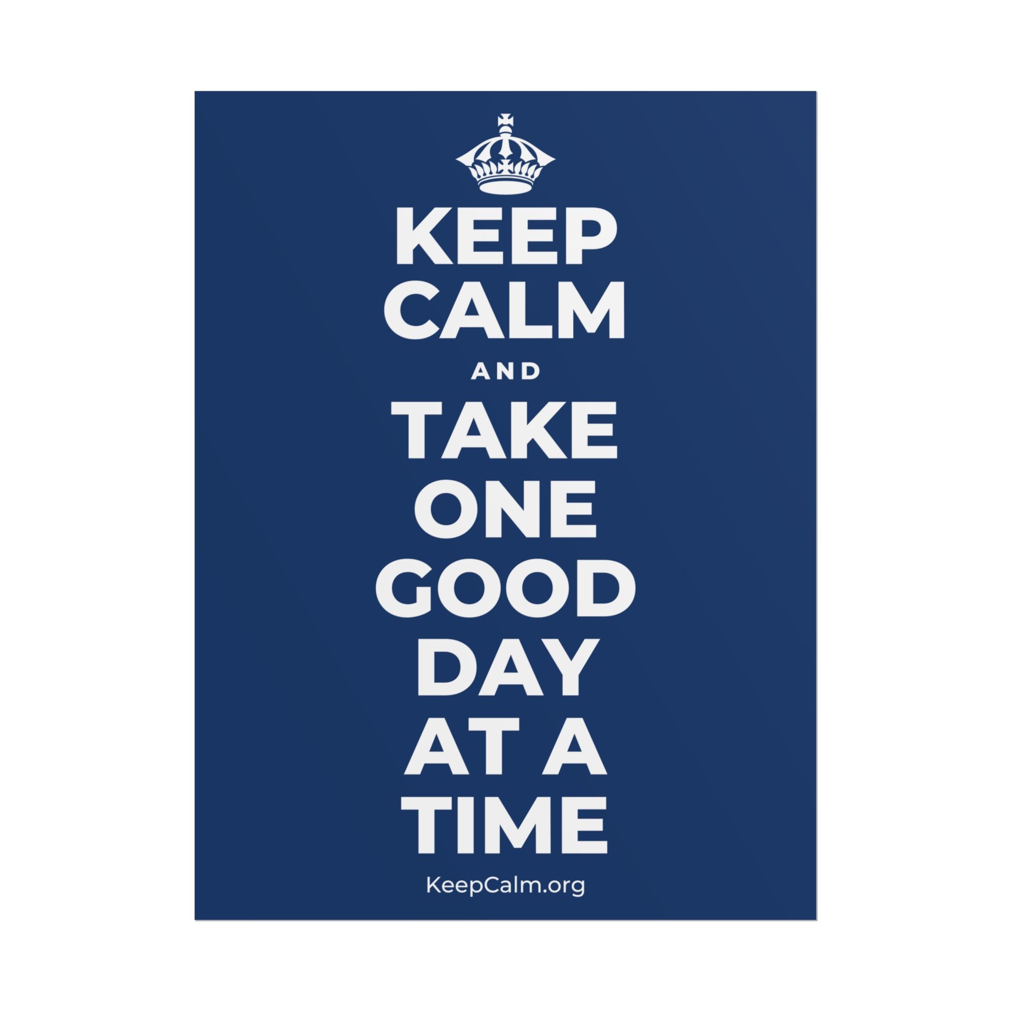 KEEP CALM AND TAKE ONE GOOD DAY AT A TIME Poster