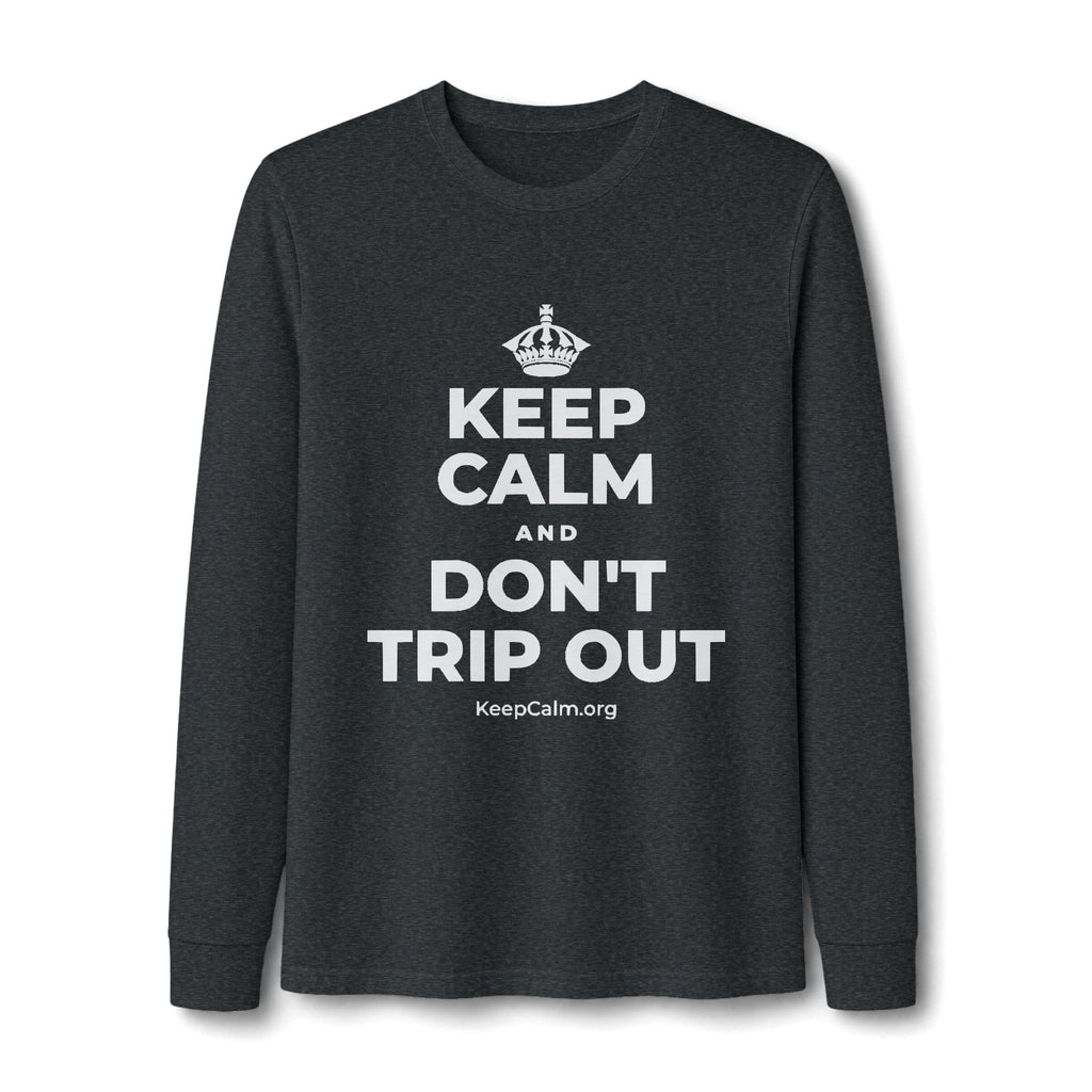 KEEP CALM AND DON'T TRIP OUT Long Sleeve Tee