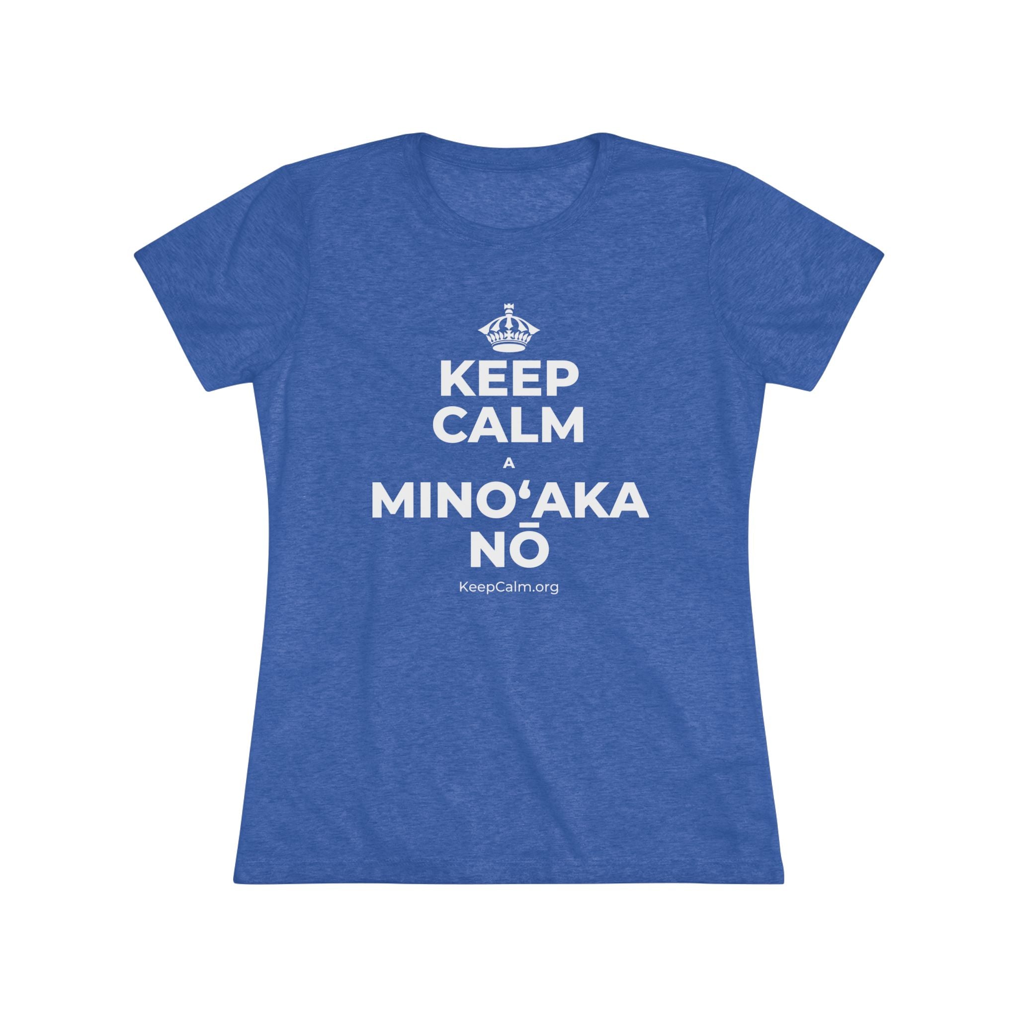 KEEP CALM A MINOʻAKA NŌ Women's Tri-Blend Tee