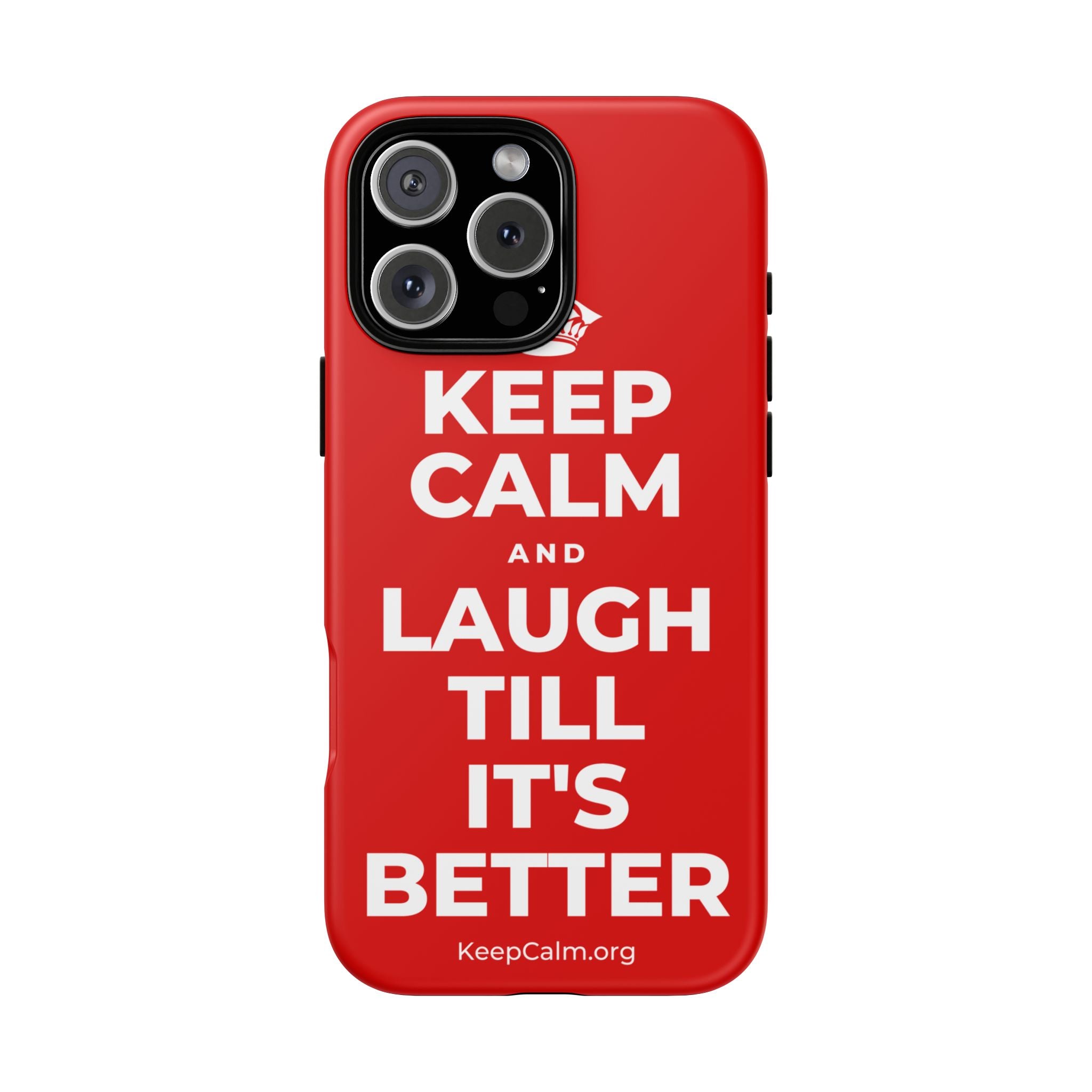 KEEP CALM AND LAUGH TILL IT'S BETTER Phone Case