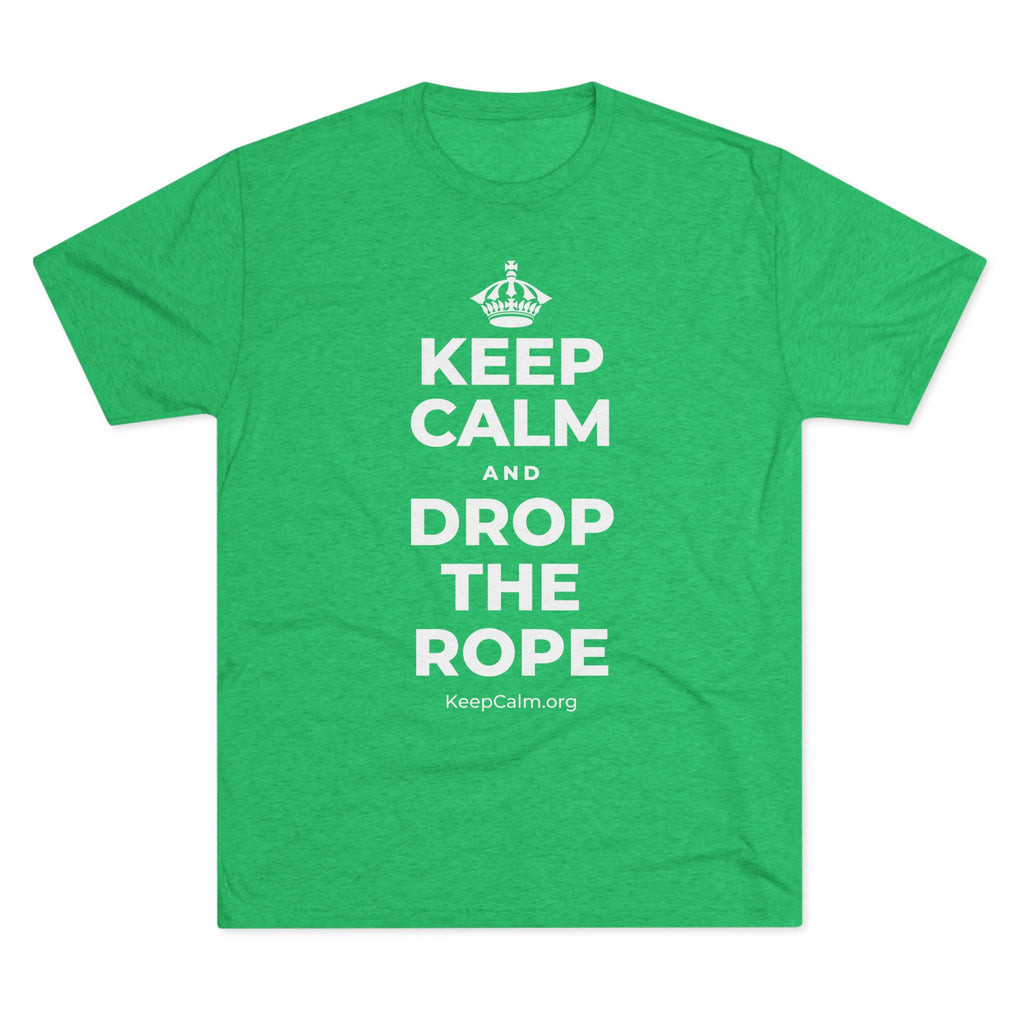 KEEP CALM AND DROP THE ROPE Tri-Blend Tee