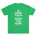KEEP CALM AND DROP THE ROPE Tri-Blend Tee