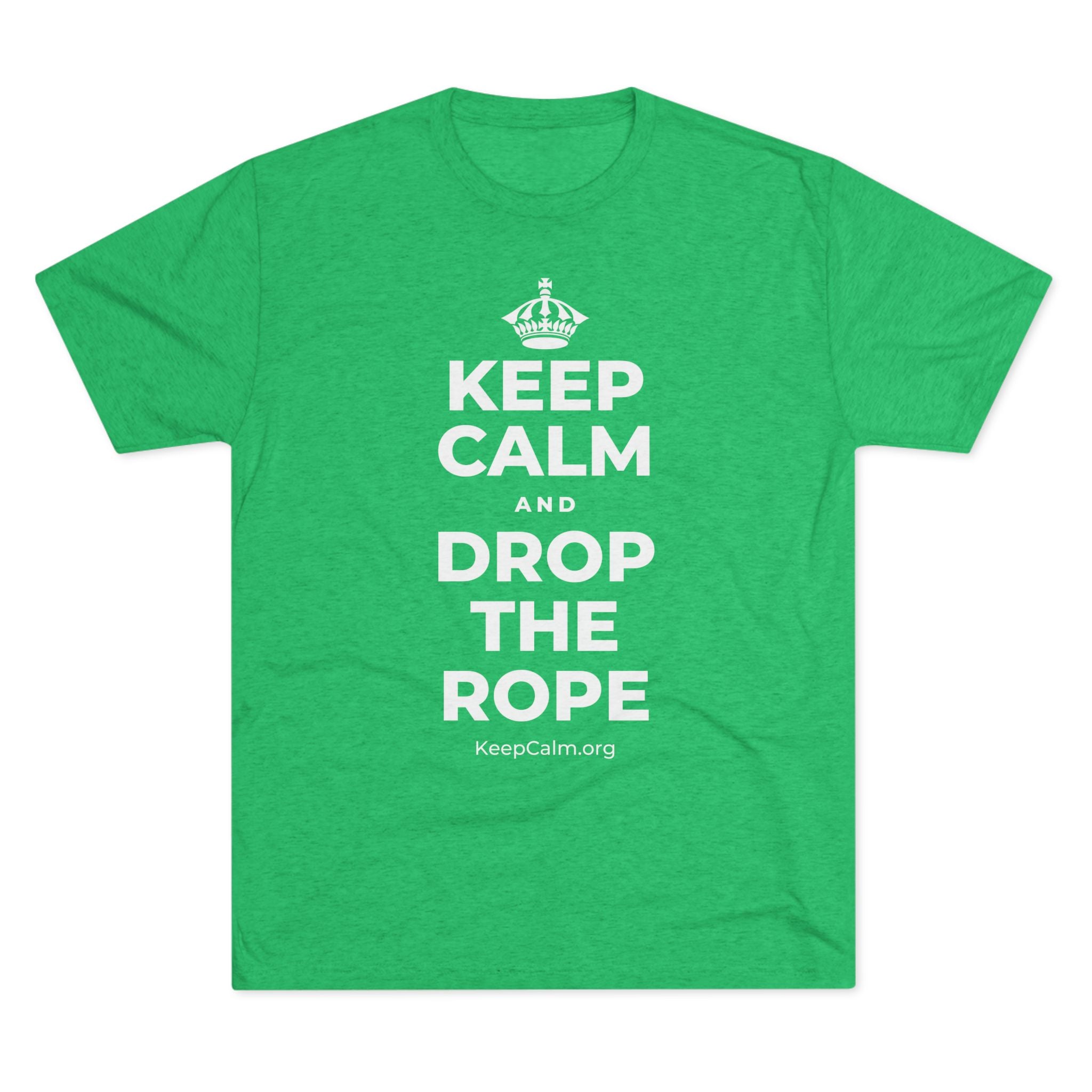 KEEP CALM AND DROP THE ROPE Tri-Blend Tee