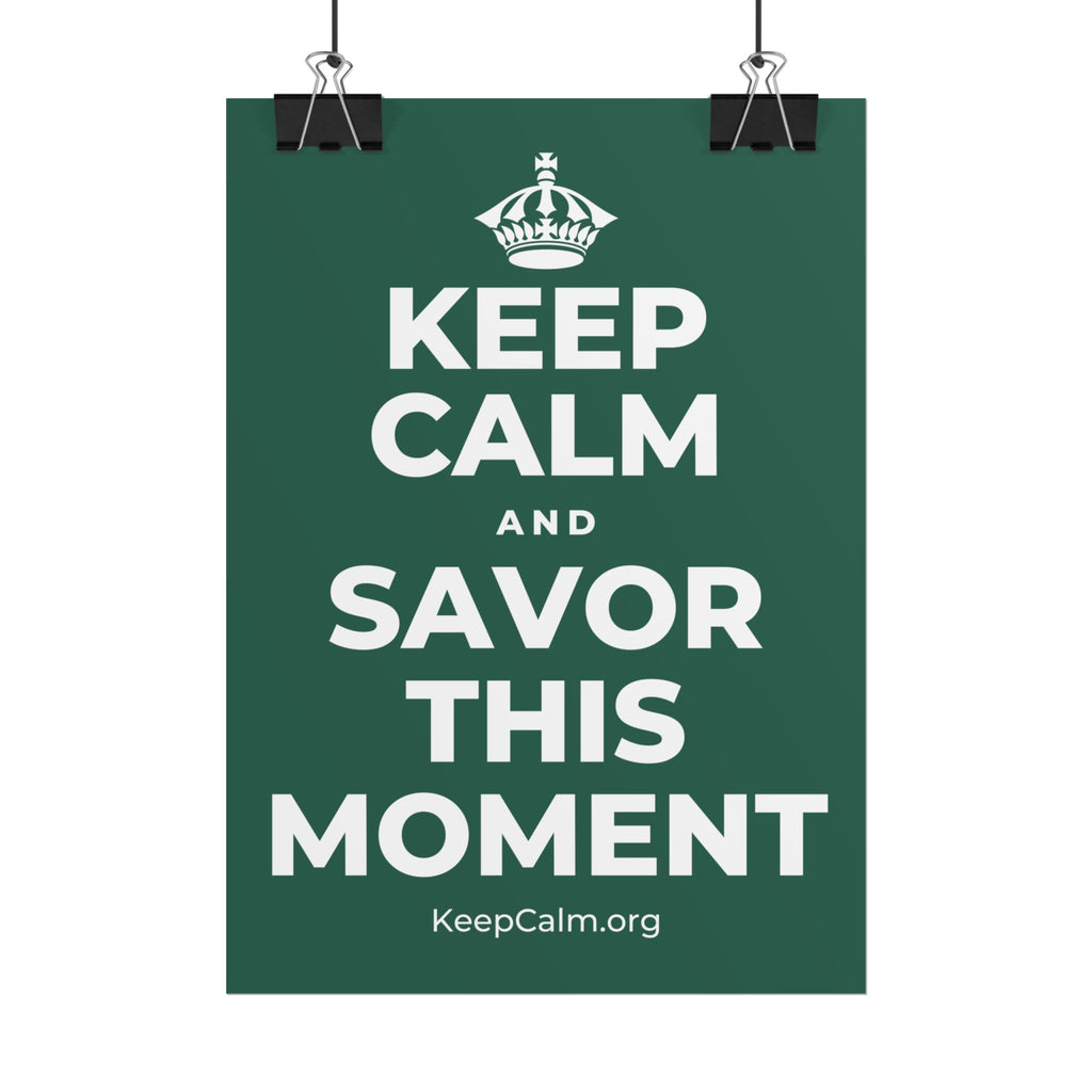 KEEP CALM AND SAVOR THIS MOMENT Poster