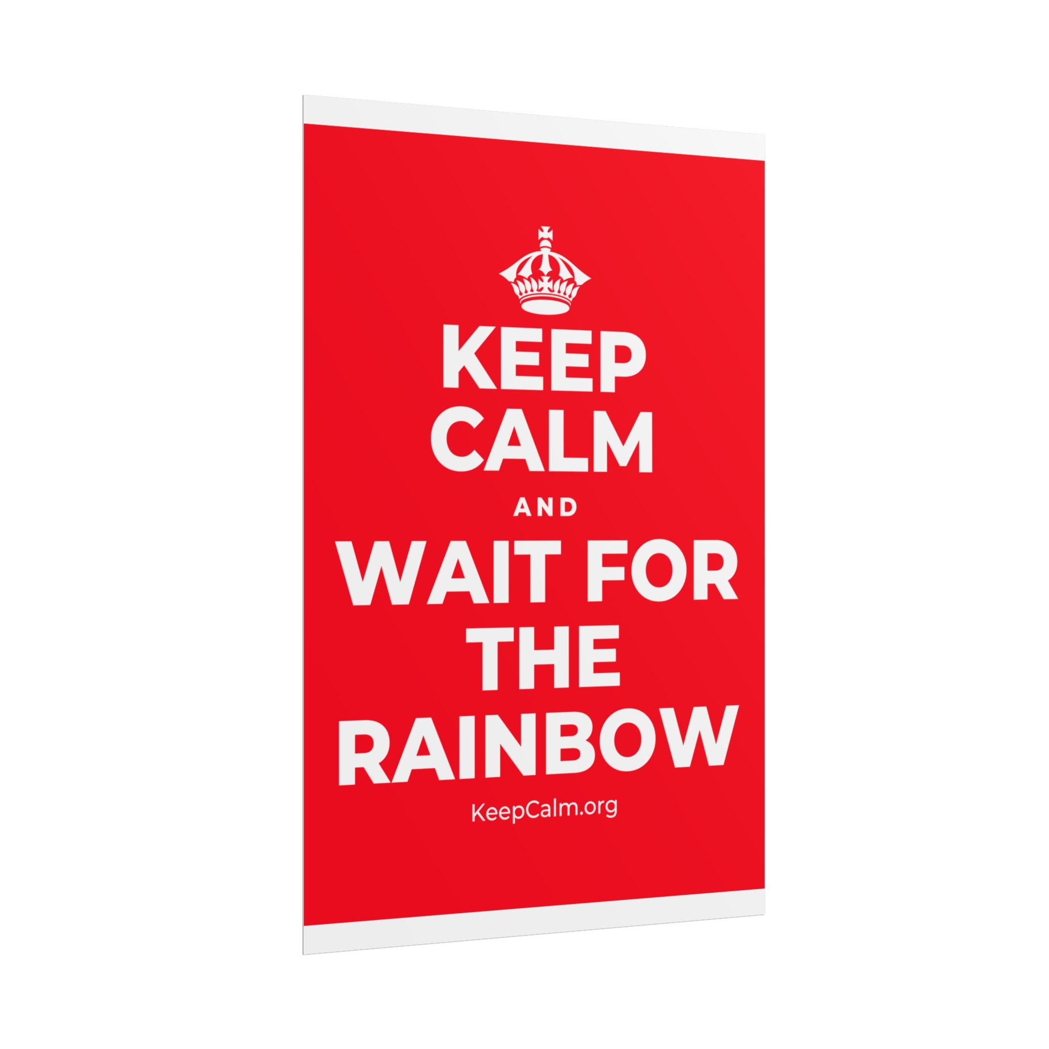 KEEP CALM AND WAIT FOR THE RAINBOW Poster