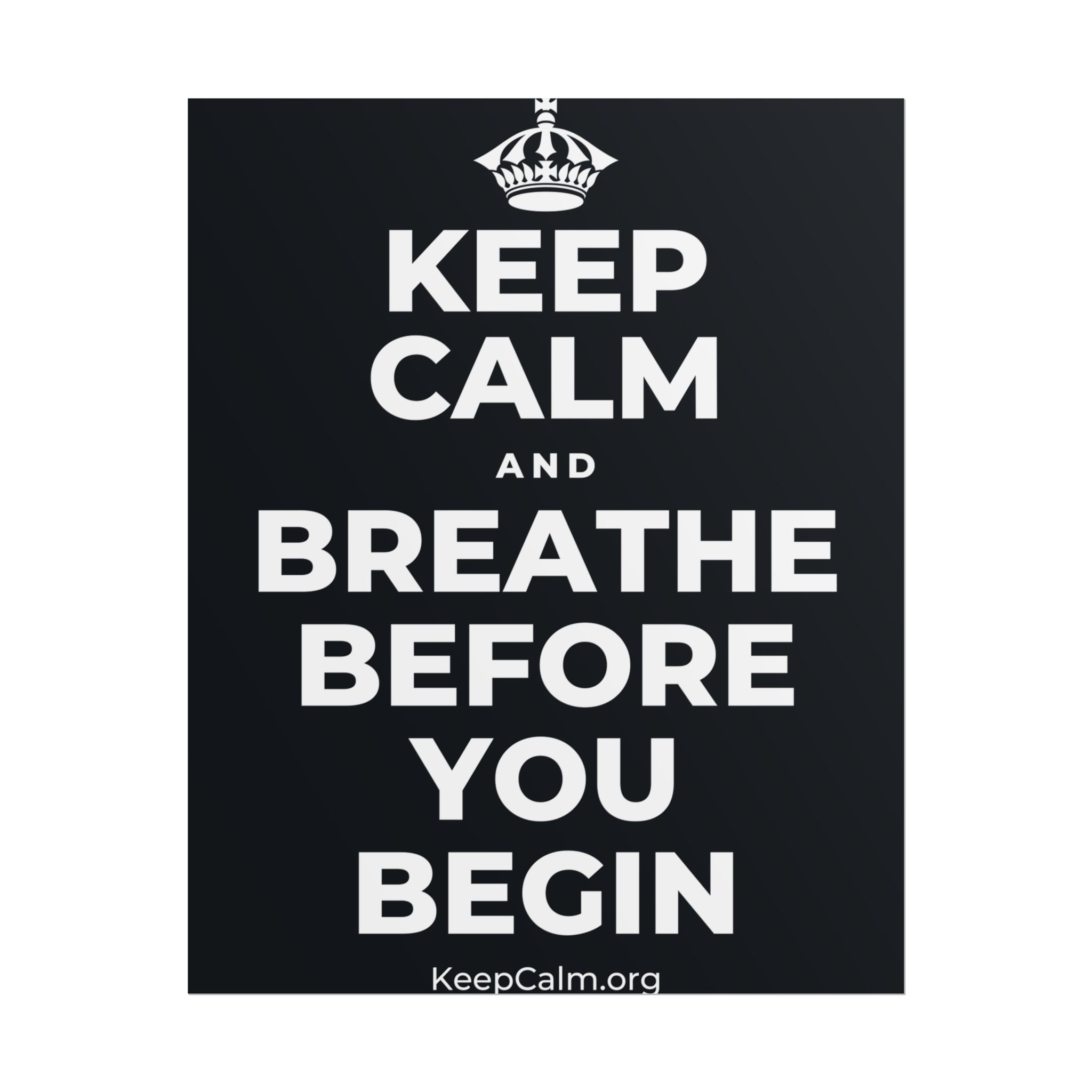 KEEP CALM AND BREATHE BEFORE YOU BEGIN Poster (Dark)
