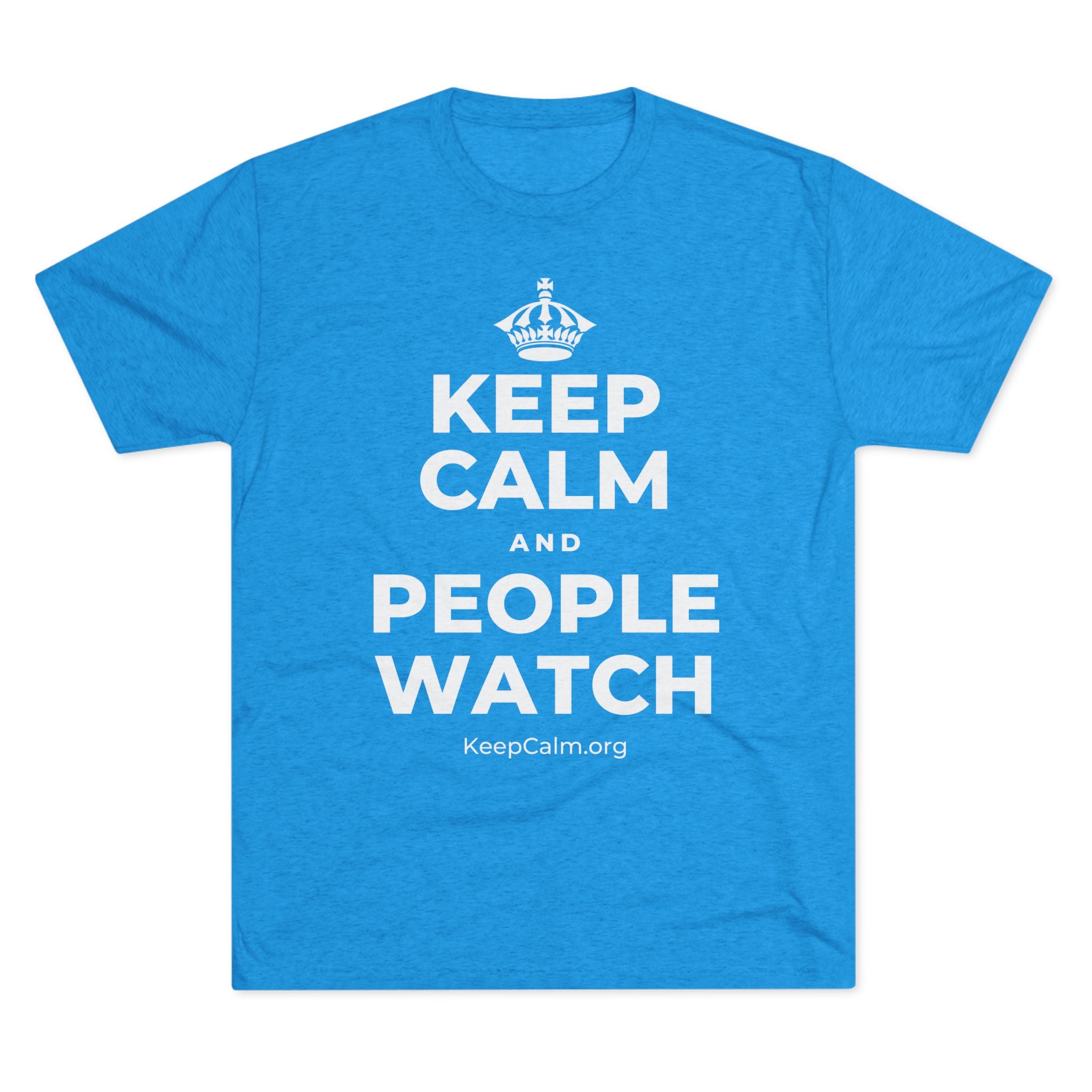 KEEP CALM AND PEOPLE WATCH Tri-Blend Tee