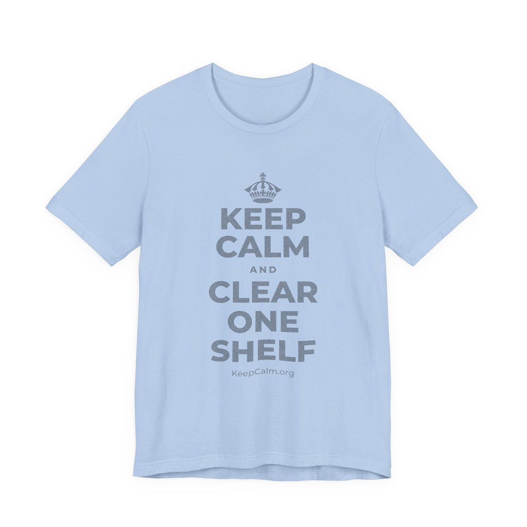 KEEP CALM AND CLEAR ONE SHELF T-Shirt (Baby Blue–Silver)