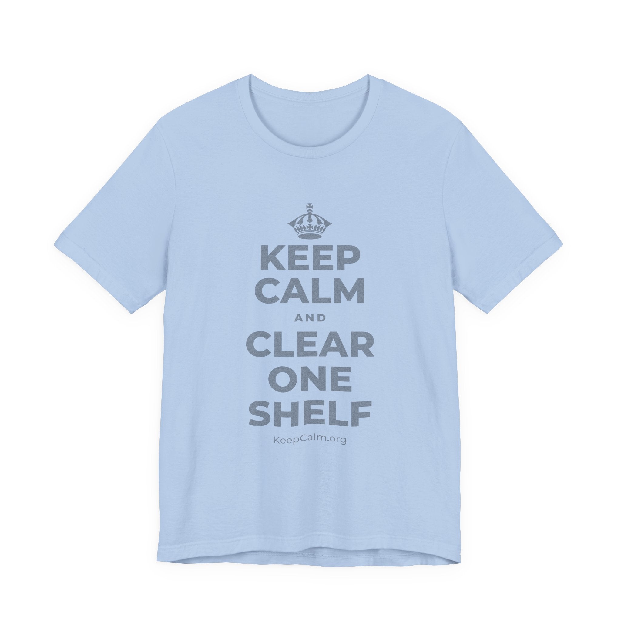 KEEP CALM AND CLEAR ONE SHELF T-Shirt (Baby Blue–Silver)