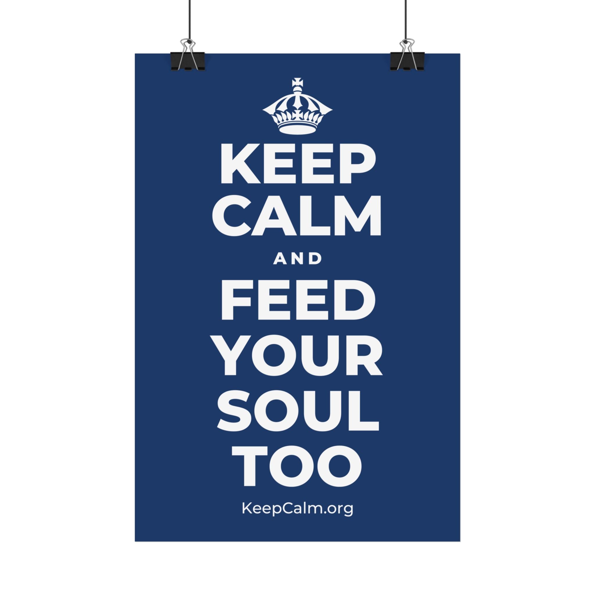 KEEP CALM AND FEED YOUR SOUL TOO Satin Poster