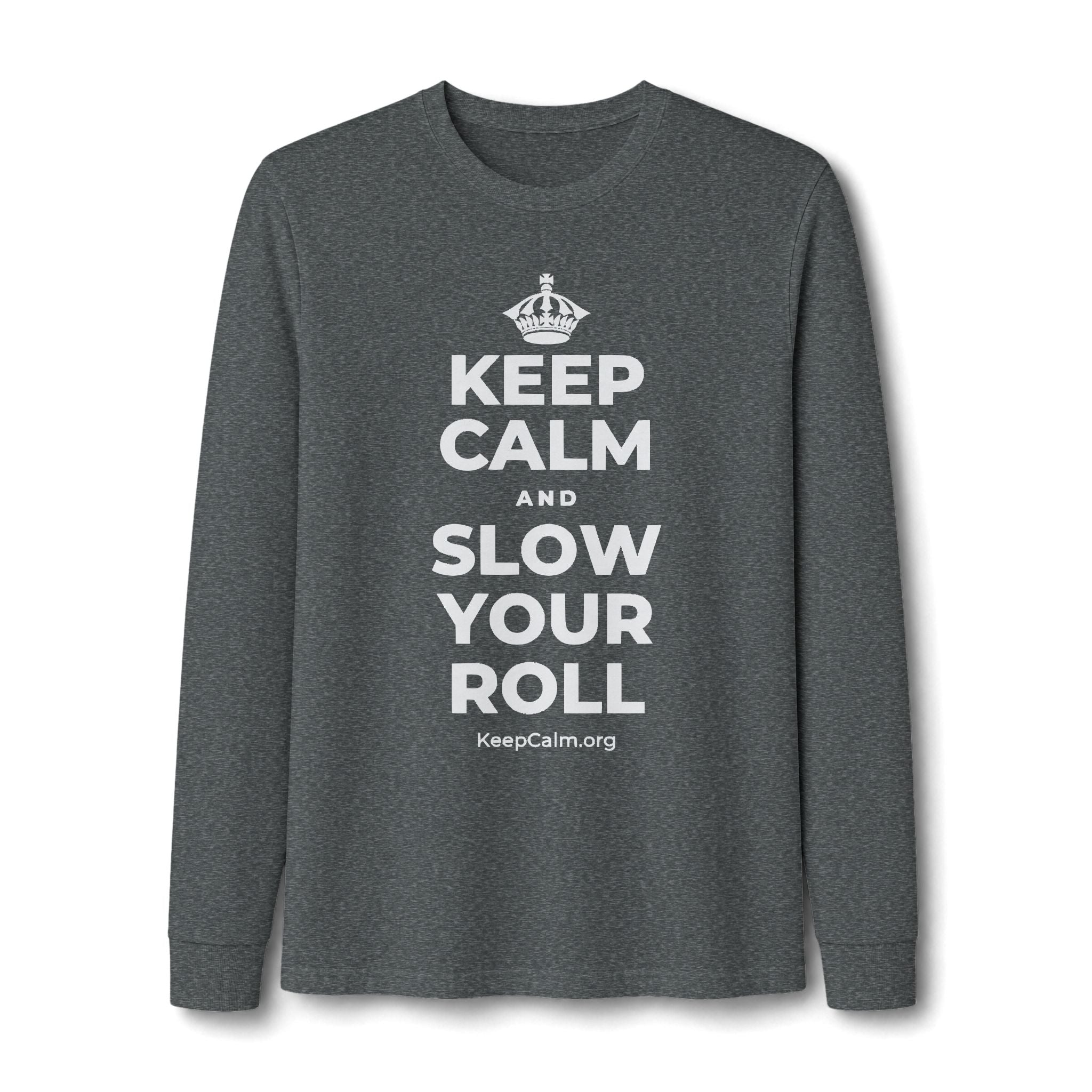 KEEP CALM AND SLOW YOUR ROLL Long Sleeve Tee