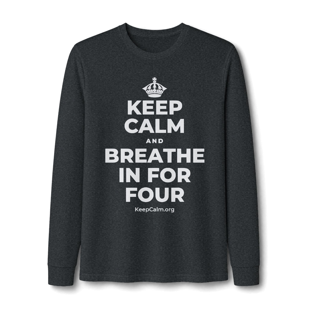 KEEP CALM AND BREATHE IN FOR FOUR Long Sleeve Tee