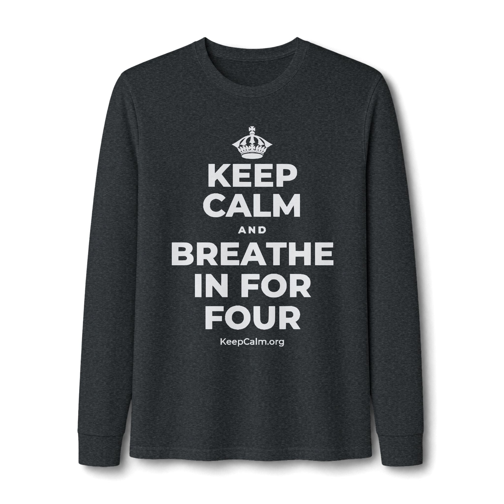 KEEP CALM AND BREATHE IN FOR FOUR Long Sleeve Tee
