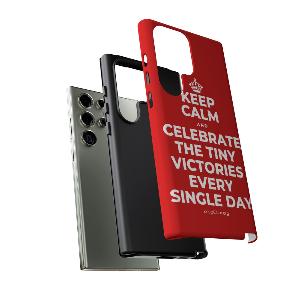 KEEP CALM AND CELEBRATE THE TINY VICTORIES EVERY SINGLE DAY Phone Case