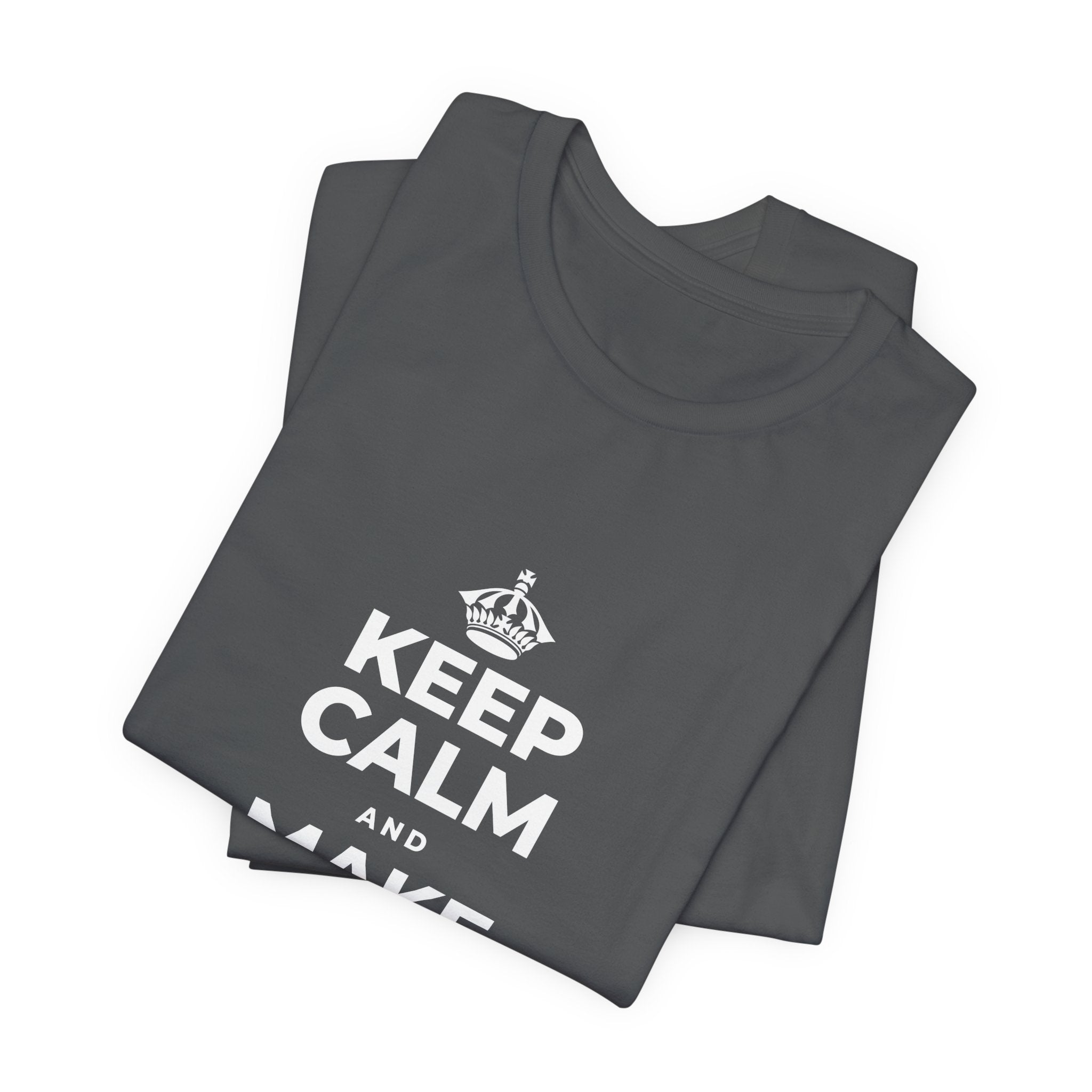 KEEP CALM AND MAKE SOMETHING TODAY T-Shirt (White–Asphalt)