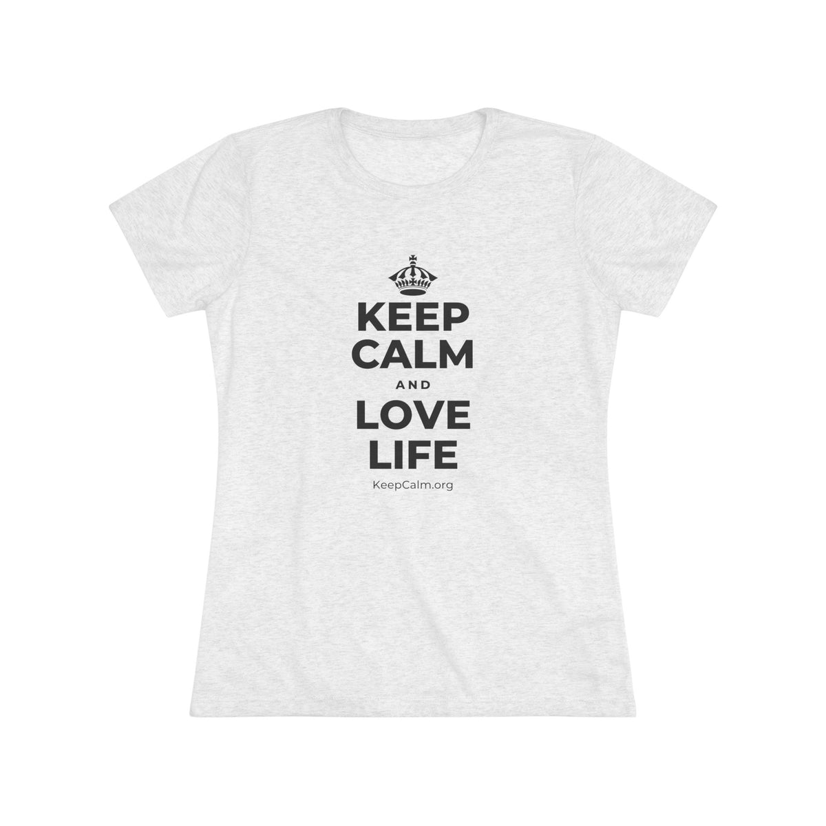 KEEP CALM AND LOVE LIFE Women's Tri-Blend Tee