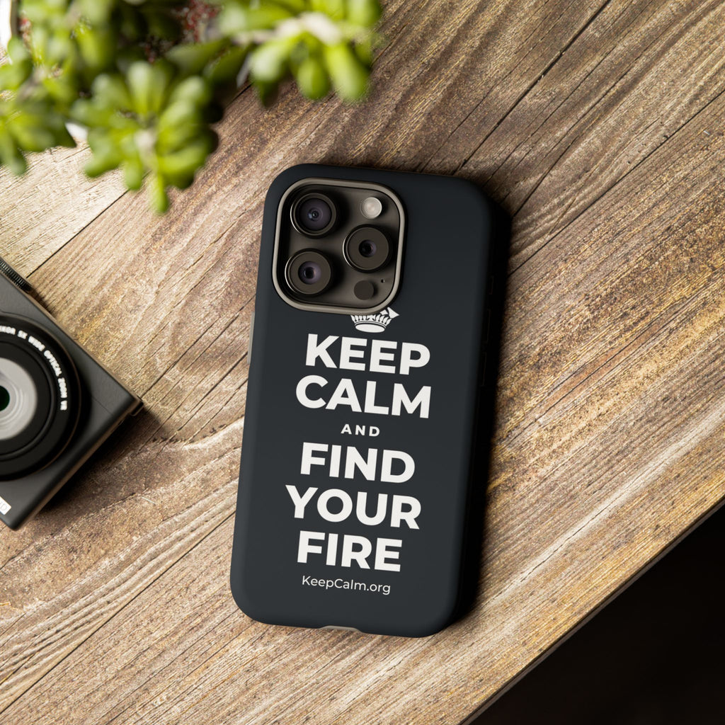 KEEP CALM AND FIND YOUR FIRE Phone Case (Dark)