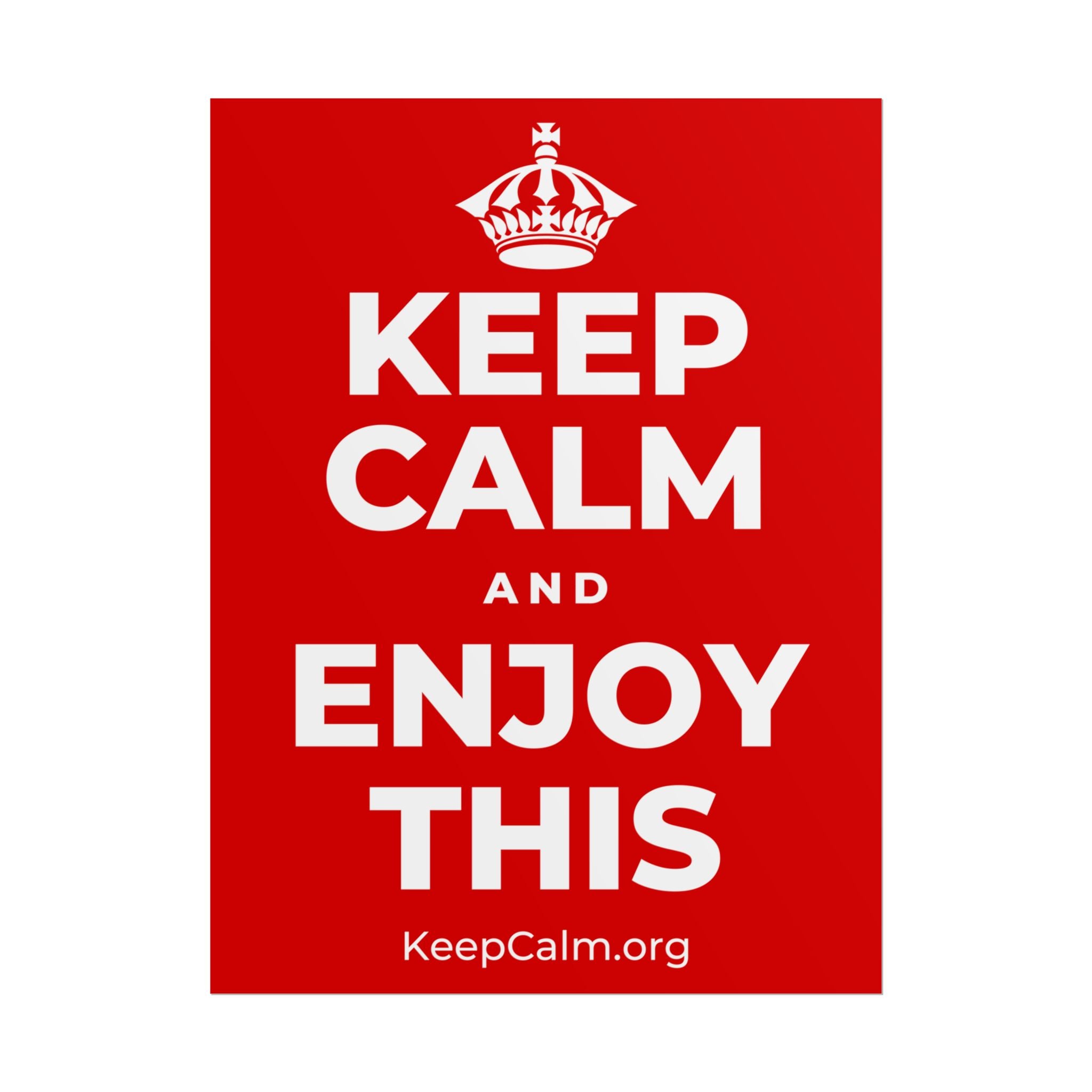 KEEP CALM AND ENJOY THIS Poster