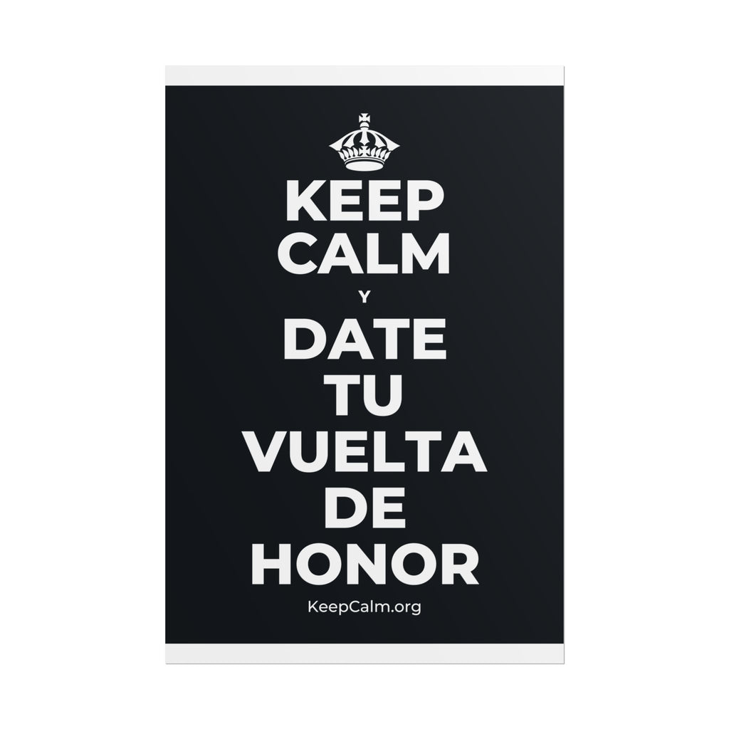 KEEP CALM Y DATE TU VUELTA DE HONOR Poster (Dark)