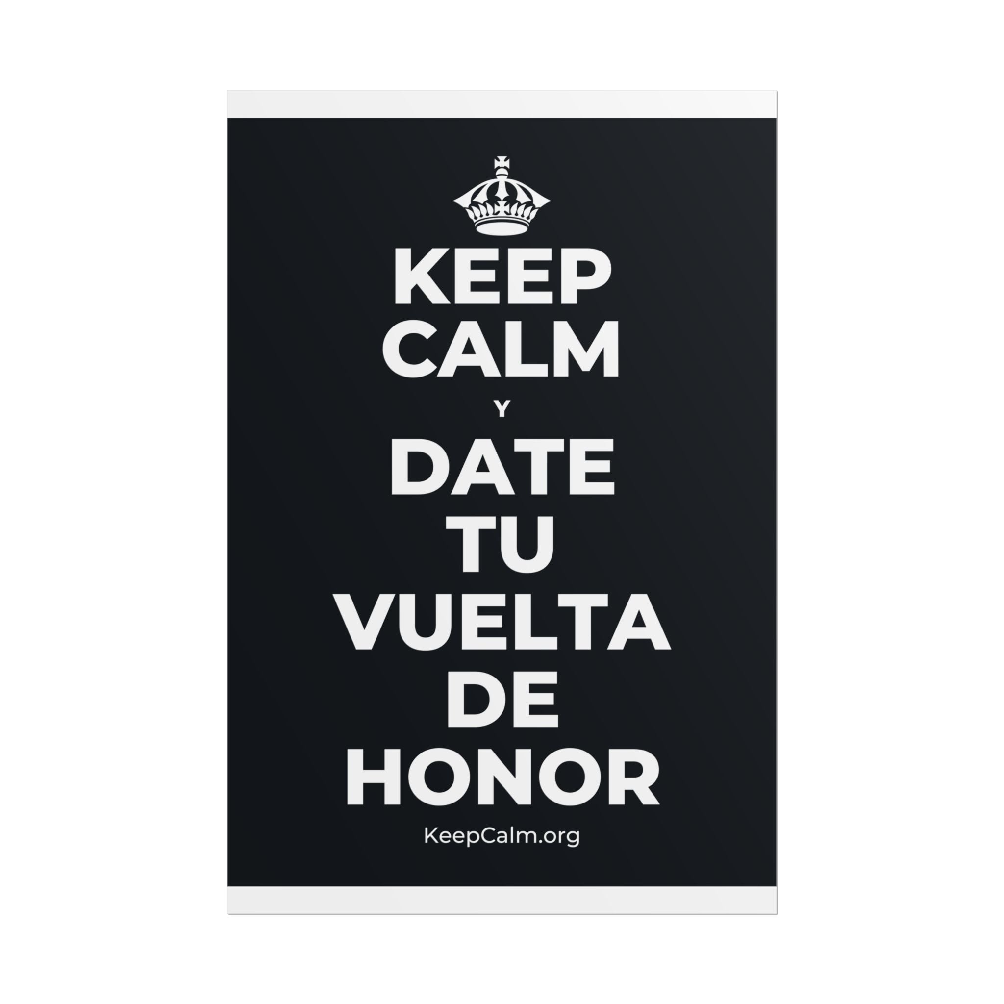 KEEP CALM Y DATE TU VUELTA DE HONOR Poster (Dark)