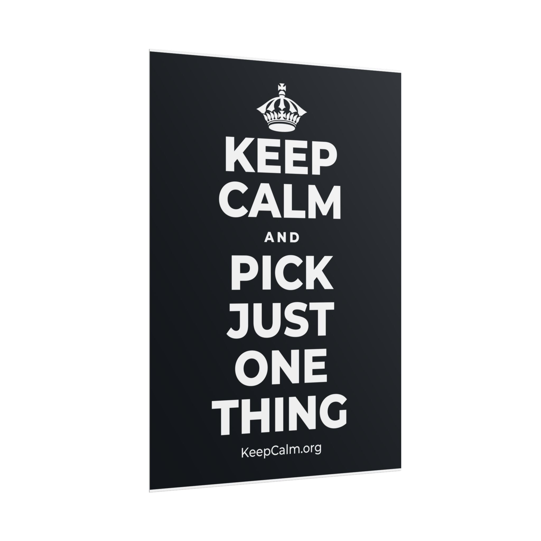 KEEP CALM AND PICK JUST ONE THING Poster (Dark)