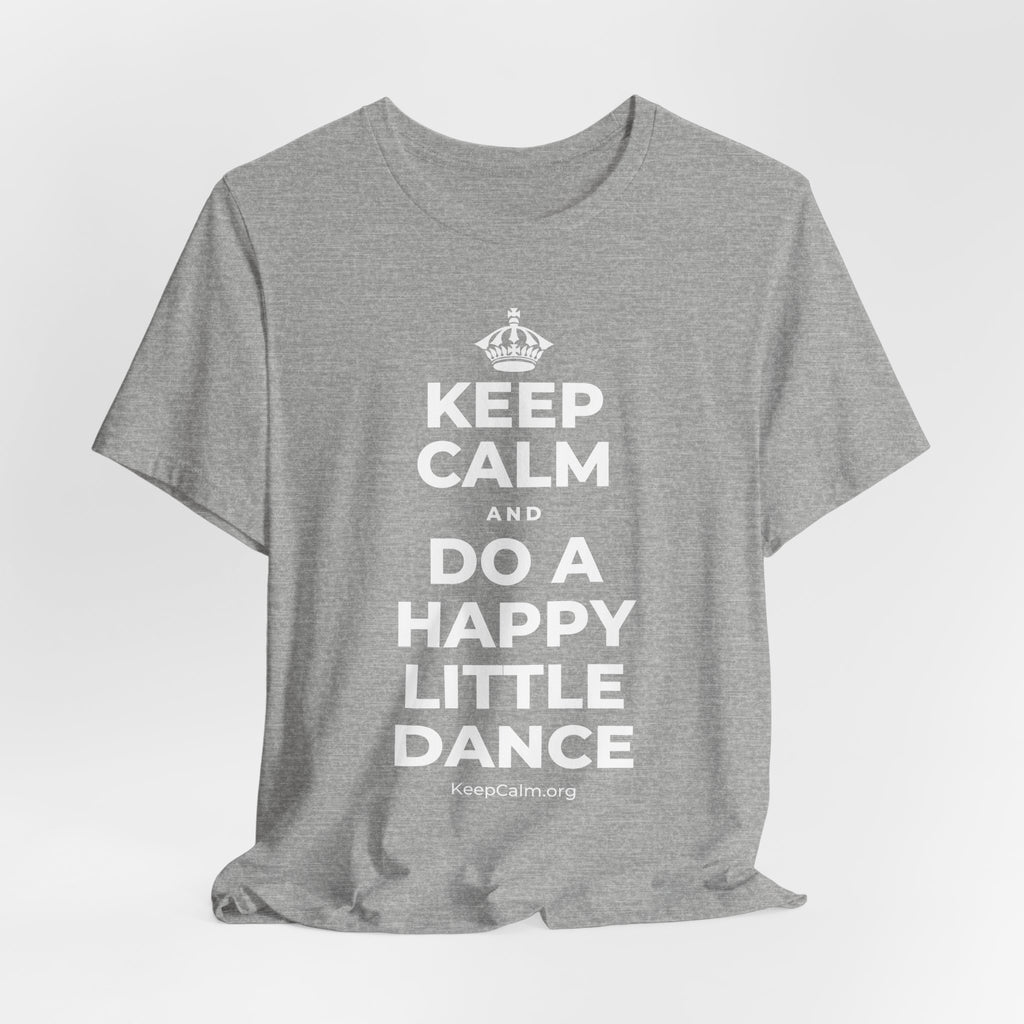 KEEP CALM AND DO A HAPPY LITTLE DANCE T-Shirt (White–Asphalt)