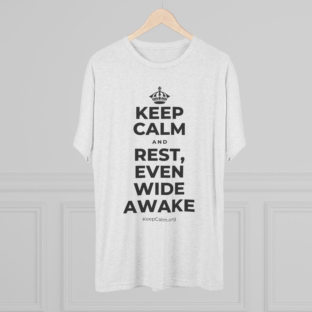 KEEP CALM AND REST, EVEN WIDE AWAKE Tri-Blend Tee