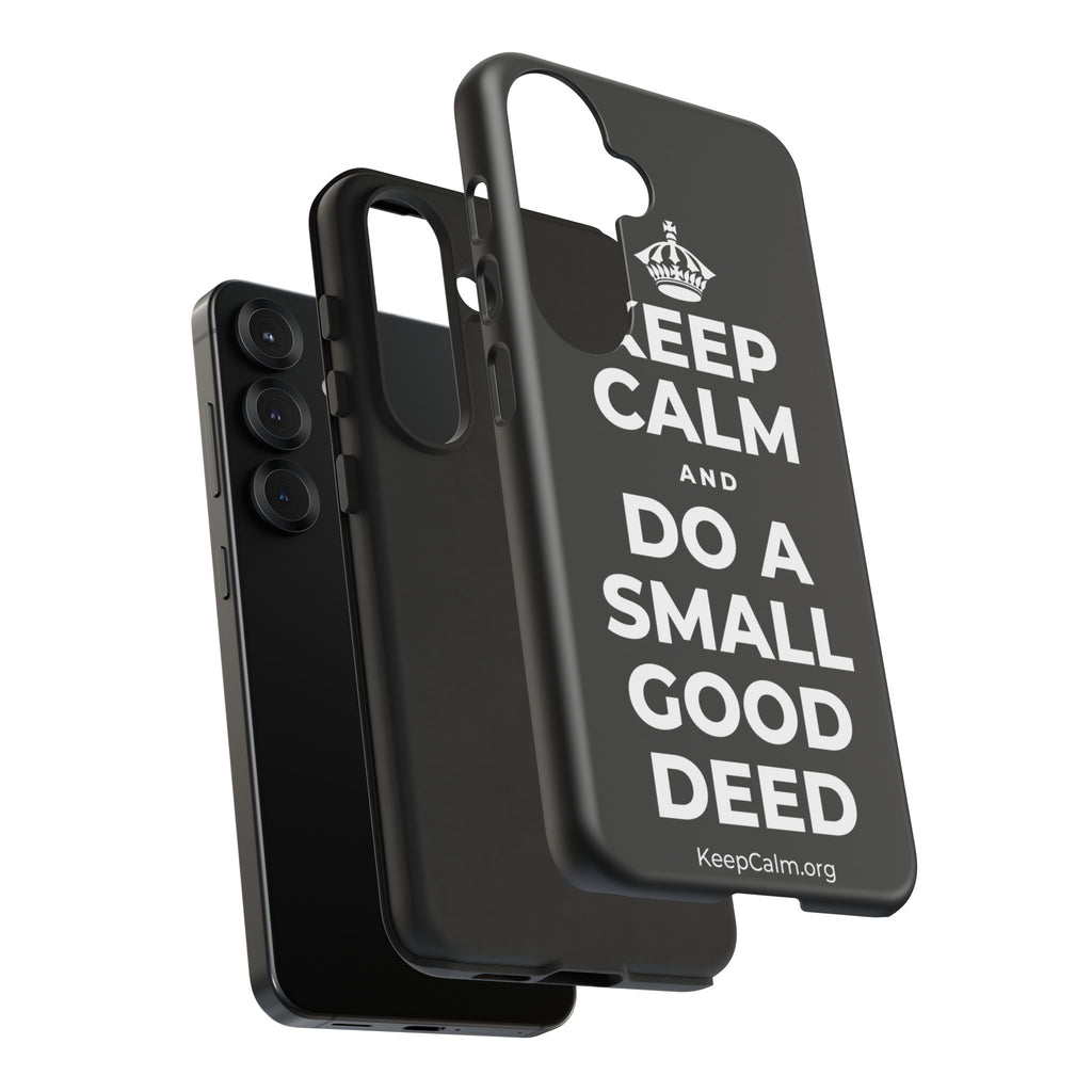 KEEP CALM AND DO A SMALL GOOD DEED Phone Case