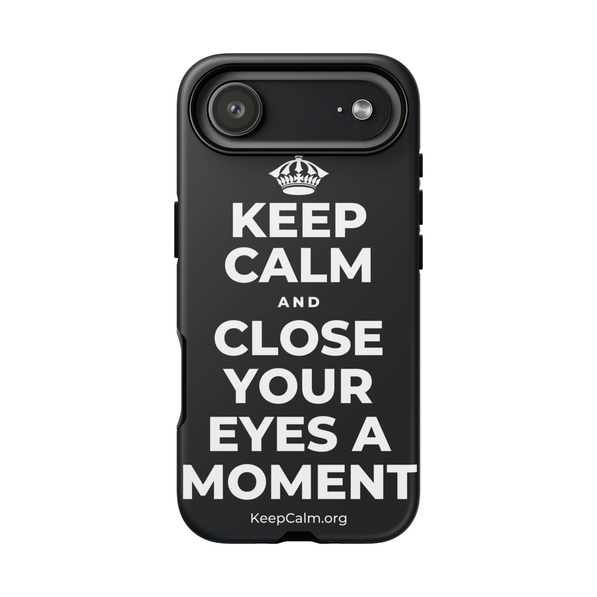 KEEP CALM AND CLOSE YOUR EYES A MOMENT Phone Case (Dark)
