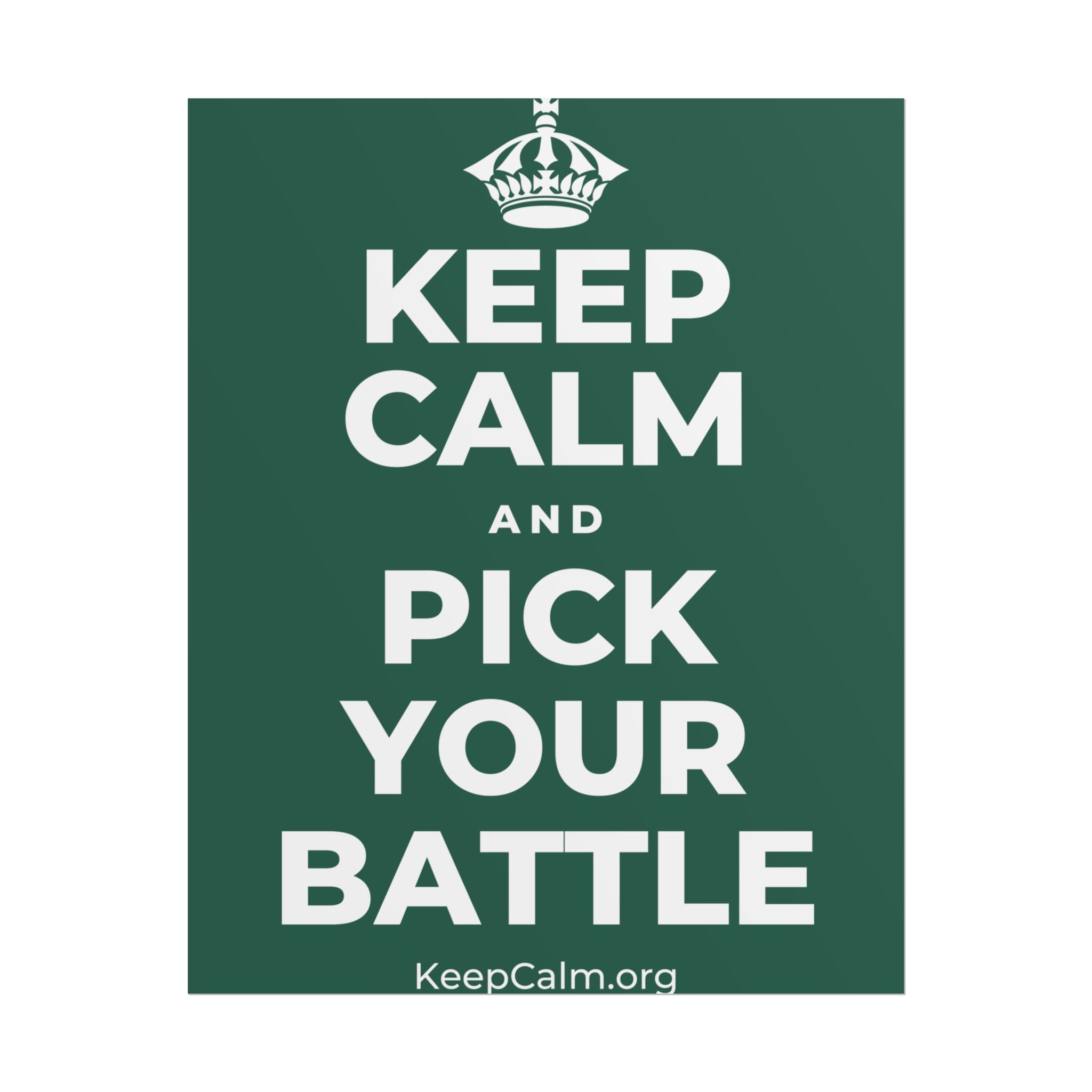 KEEP CALM AND PICK YOUR BATTLE Poster