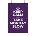 KEEP CALM AND TAKE MONDAY SLOW Satin Poster