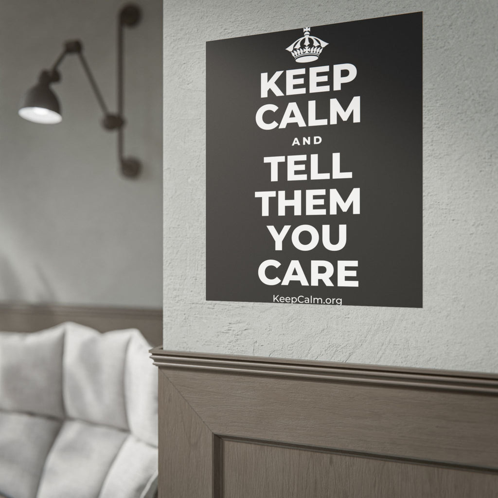 KEEP CALM AND TELL THEM YOU CARE Poster