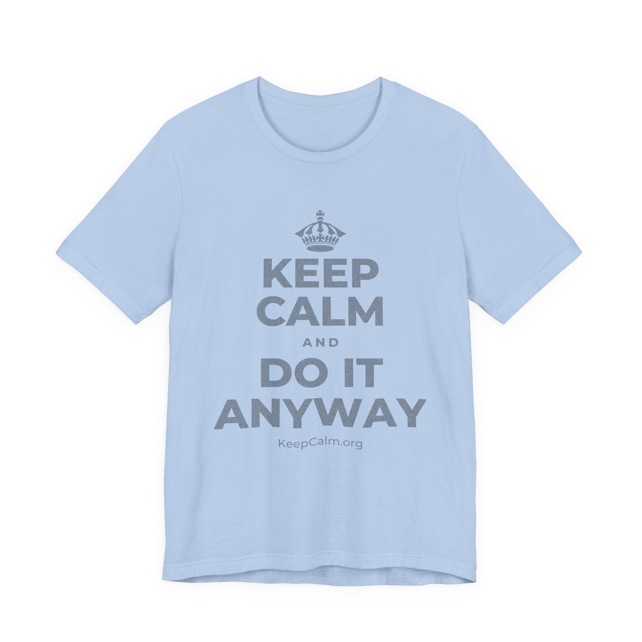KEEP CALM AND DO IT ANYWAY T-Shirt (Baby Blue–Silver)