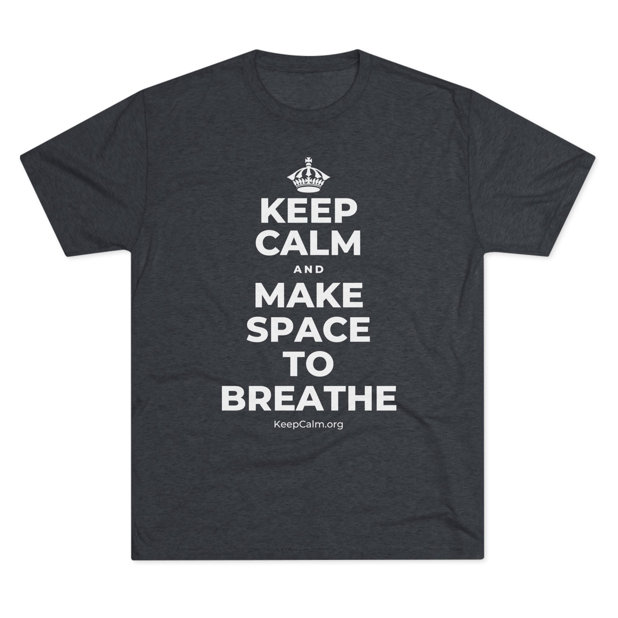 KEEP CALM AND MAKE SPACE TO BREATHE Tri-Blend Tee