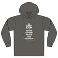 KEEP CALM AND SLOW DOWN WITH THE SEASON Organic Hoodie Tee