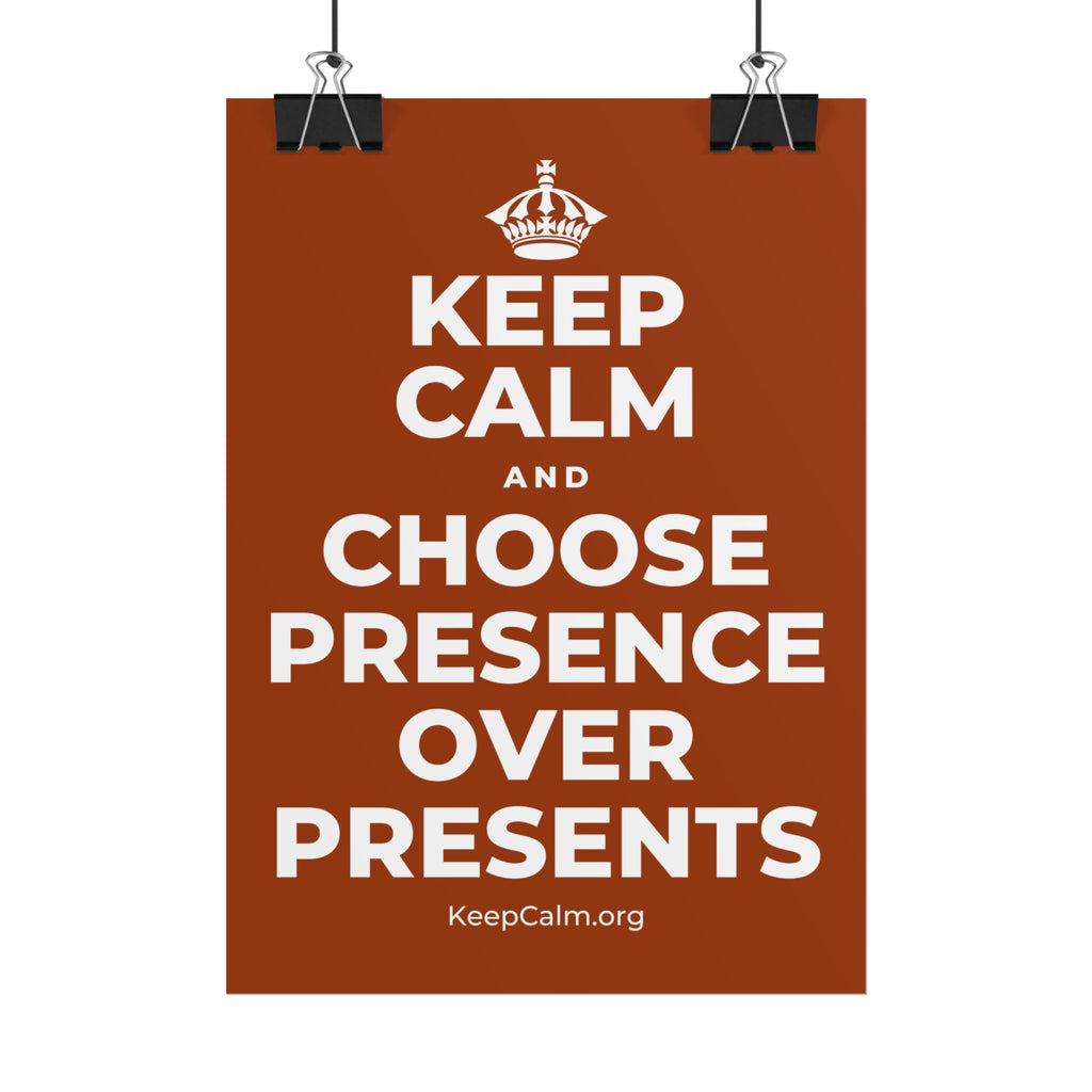 KEEP CALM AND CHOOSE PRESENCE OVER PRESENTS Poster